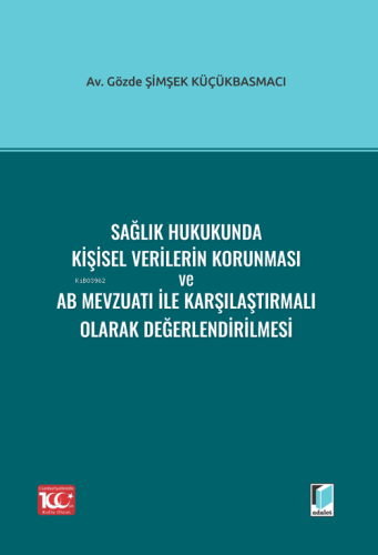 Sağlık Hukukunda Kişisel Verilerin Korunması ve AB Mevzuatı ile Karşılaştırmalı Olarak Değerlendirilmesi