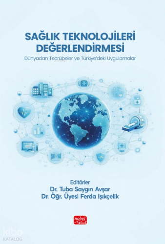 Sağlık Teknolojileri Değerlendirmesi;Dünyadan Tecrübeler ve Türkiye’de