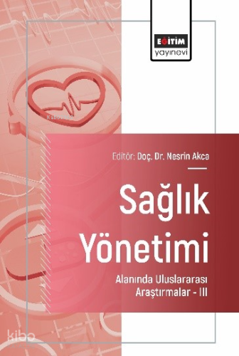 Sağlık Yönetimi Alanında Uluslararası Araştırmalar –III