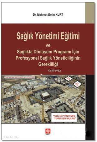 Sağlık Yönetimi Eğitimi ve Sağlıkta Dönüşüm Programı İçin Profesyonel Sağlık Yöneticiliğinin Gerekli