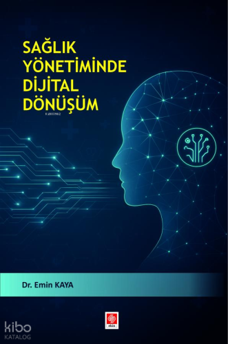 Sağlık Yönetiminde Dijital Dönüşüm | Emin Kaya | Ekin Kitabevi Yayınla