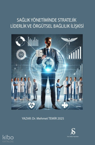 Sağlık Yönetiminde Stratejik Liderlik ve Örgütsel Bağlılık İlişkisi