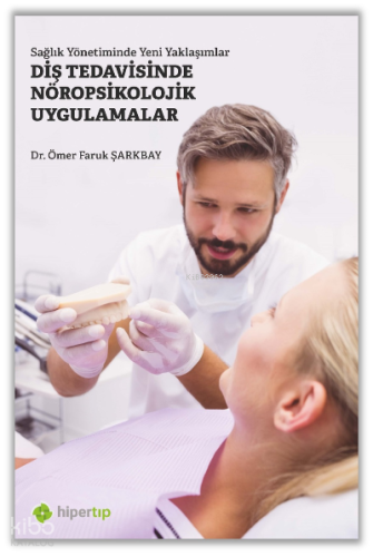 Sağlık Yönetiminde Yeni Yaklaşımlar Diş Tedavisinde Nöropsikolojik Uygulamalar