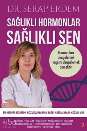 Sağlıklı Hormonlar Sağlıklı Sen ;Hormonları Dengelemek Yaşamı Dengelemek Demektir.
