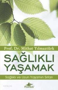 Sağlıklı Yaşamak; Sağlıklı ve Uzun Yaşamın Sırları