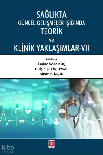 Sağlıkta Güncel Gelişmeler Işığında Teorik ve Klinik Yaklaşımlar-VII