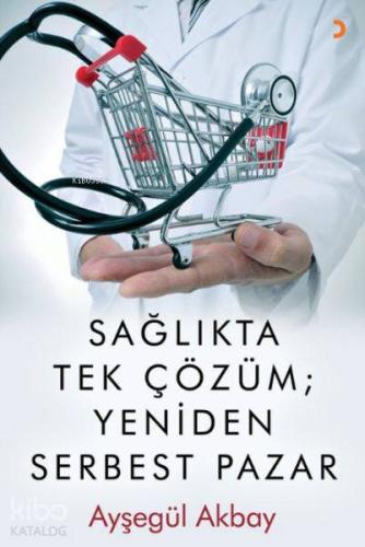 Sağlıkta Tek Çözüm: Yeniden Serbest Pazarlar