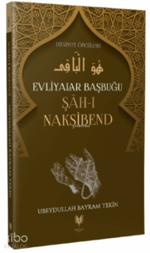Şah-ı Nakşibend – Evliyalar Başbuğu Hidayet Öncüleri 8 | Ubeydullah Ba