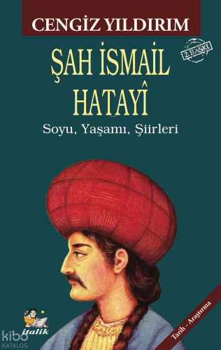 Şah İsmail Hatayi;Soyu, Yaşamı, Şiirleri | Cengiz Yıldırım | İtalik Ki