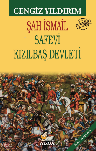 Şah İsmail;Safevi Kızılbaş Devleti | Cengiz Yıldırım | İtalik Kitaplar