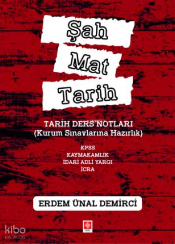 Şah Mat Tarih Tarih Ders Notları ( Kurum Sınavlarına Hazırlık ) ;Kpss, Kaymakamlık, İdari Hakimlik, İcra