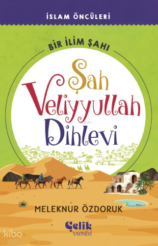 Şah Veliyyullah Dihlevi - Bir İlim Şahı | Meleknur Özdoruk | Çelik Yay