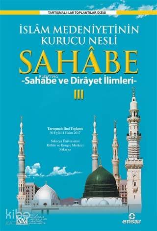 Sahabe 3; İslam Medeniyetinin Kurucu Nesli Sahabe ve Dirayet İlimleri 