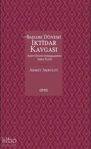 Sahabe Dönemi İktidar Kavgası (Ciltli); Alevi Sünni Ayrışmasının Arka Planı