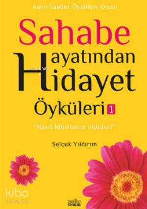 Sahabe Hayatından Hidayet Öyküleri - 1 | Selçuk Yıldırım | Zafer Yayın