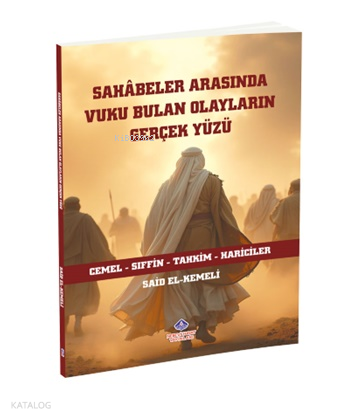 Sahâbeler Arasında Vuku Bulan Olayların Gerçek Yüzü | Said el-Kemeli |