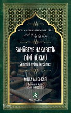 Sahabeye Hakaretin Dini Hükmü - Molla Ali El-Kari Tüm Eserleri-2;Şemmü'l-Avarız Tercümesi
