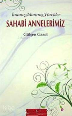 Sahabi Annelerimiz; İmana Adanmış Yürekler