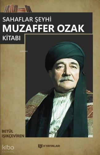 Sahaflar Şeyhi Muzaffer Ozak Kitabı | Betül Işıkçeviren | H Yayınları