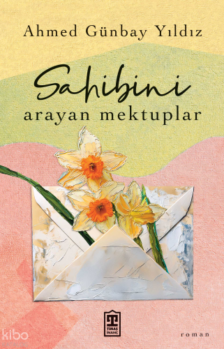 Sahibini Arayan Mektuplar | Ahmed Günbay Yıldız | Timaş Yayınları