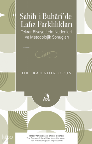 Sahîh-i Buhârî’de Lafız Farklılıkları;Tekrar Rivayetlerin Nedenleri ve Metodolojik Sonuçları