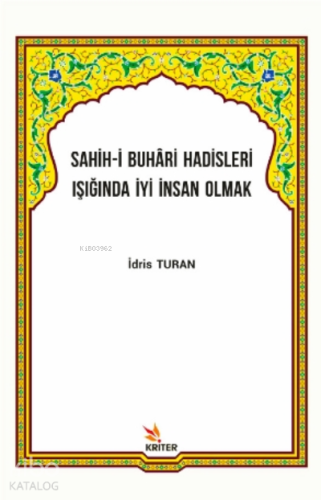 Sahih-i Buhâri Hadisleri Işığında İyi İnsan Olmak | İdris Turan | Krit