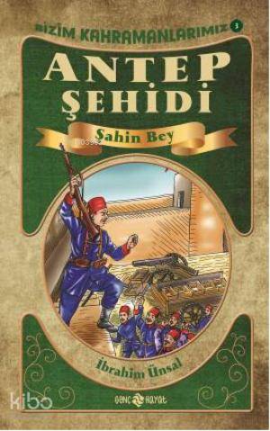 Şahin Bey; Antep Şehidi | İbrahim Ünsal | Genç Hayat
