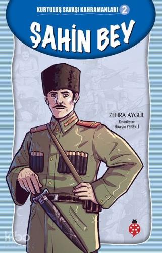 Şahin Bey - Kurtuluş Savaşı Kahramanları 2 | Zehra Aygül | Uğurböceği 