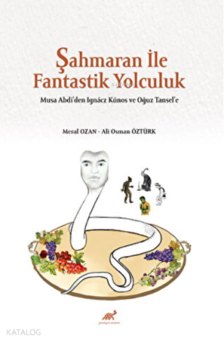 Şahmaran İle Fantastik Yolculuk;Musa Abdi'den Ignacz Kunos ve Oğuz Tansel'e