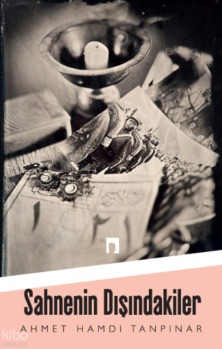 Sahnenin Dışındakiler | Ahmet Hamdi Tanpınar | Dergah Yayınları