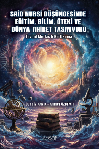 Said Nursi Düşüncesinde Eğitim, Bilim, Öteki ve Dünya-Ahiret Tasavvuru