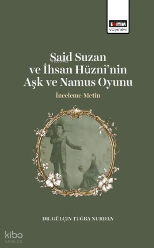 Said Suzan ve İhsan Hüznî’nin Aşk ve Namus Oyunu;İnceleme-Metin | Gülç