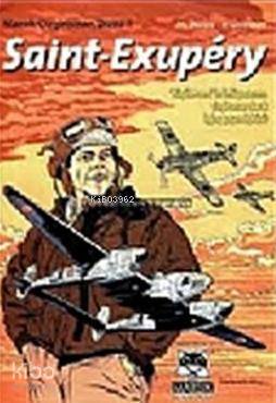 Saint-Exupery; "Küçük Prens"in ünlü yazarının çizgiroman olarak ilginç yaşam öyküsü!