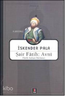 Şair Fâtih: Avnî; Fâtih Sultan Mehmet | İskender Pala | Kapı Yayınları