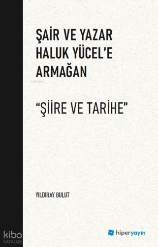 Şair ve Yazar Haluk Yücel’e Armağan “Şiire ve Tarihe”