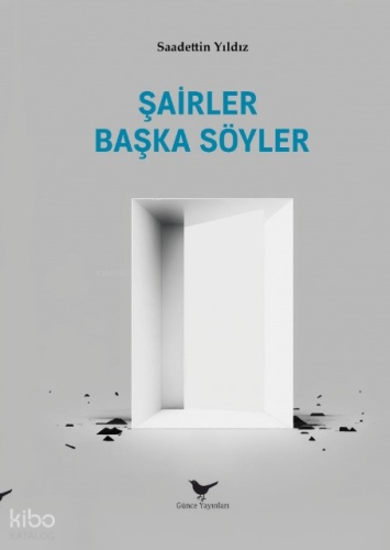 Şairler Başka Söyler | Saadettin Yıldız | Günce Yayınları
