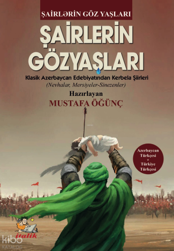 Şairlerin Gözyaşları;Klasik Azerbaycan Edebiyatından Kerbel Şiirleri (Nevhalar, Mersiyeler, Sinezezler)