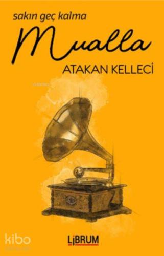 Sakın Geç Kalma Mualla | Atakan Kelleci | Librum Kitap