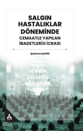Salgın Hastalıklar Döneminde Cemaatle Yapılan İbadetlerin İcrası | Şey
