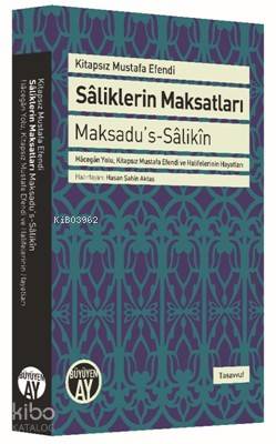 Sâliklerin Maksatları - Maksadu's-Sâlikîn; Hâcegân Yolu, Kitapsız Mustafa Efendi ve Halifelerinin Hayatları