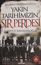 Saltanattan Cumhuriyete Yakın Tarihimizin Sır Perdesi | Yavuz Bahadıro