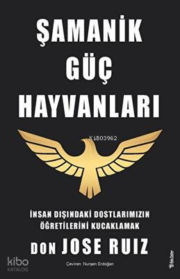 Şamanik Güç Hayvanları;İnsan Dışındaki Dostlarımızın Öğretilerini Kucaklamak