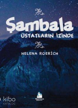 Şambala; Üstatların İzinde | Helena Roerich | Mavi Kalem Yayınları