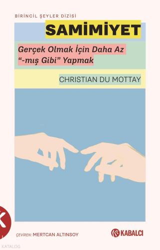 Samimiyet;Gerçek Olmak İçin Daha Az “-Mış Gibi” Yapmak