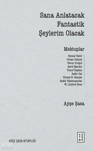 Sana Anlatacak Fantastik Şeylerim Olacak;Mektuplar | Ayşe Şasa | Keteb