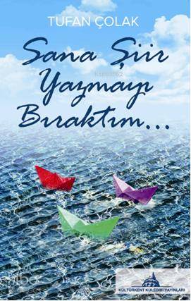 Sana Şiir Yazmayı Bıraktım | Tufan Çolak | Kuledibi Yayınları