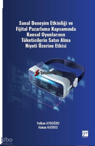 Sanal Deneyim Etkinliği ve Fijital Pazarlama Kapsamında Konsol Oyunlarının Tüketicilerin Satın Alma Niyeti Üzerine Etkisi