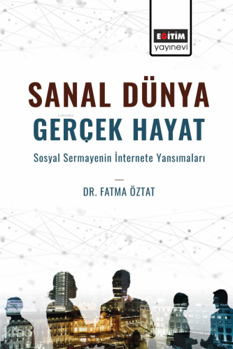 Sanal Dünya Gerçek Hayat ;Sosyal Sermayenin İnternete Yansımaları