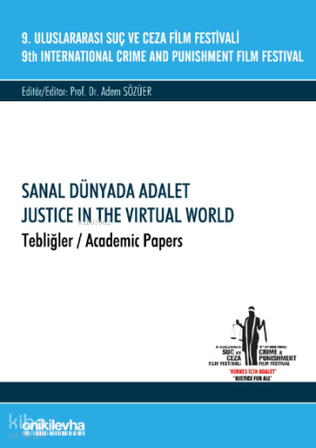 Sanal Dünyada Adalet ;9. Uluslararası Suç ve Ceza Film Festivali "Sanal Dünyada Adalet" Tebliğler