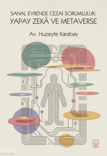 Sanal Evrende Cezai Sorumluluk: Yapay Zekâ ve Metaverse | Huzeyfe Kara